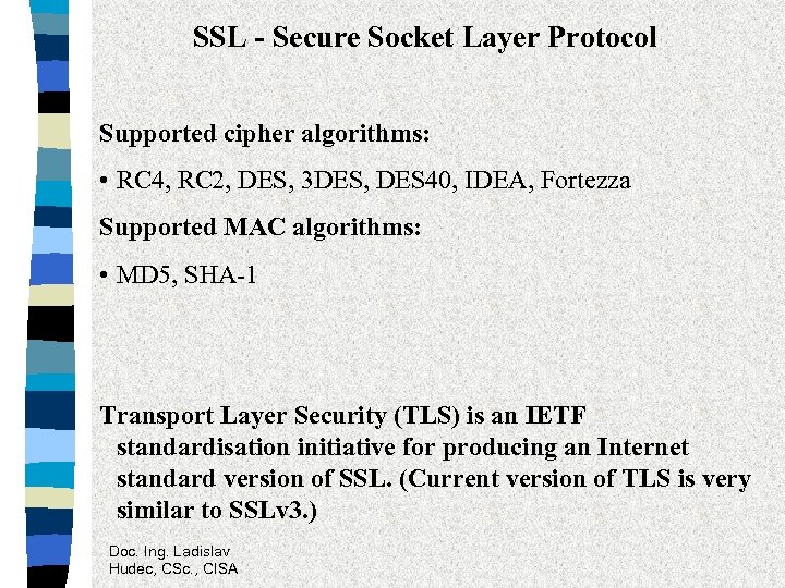 SSL - Secure Socket Layer Protocol Supported cipher algorithms: • RC 4, RC 2,