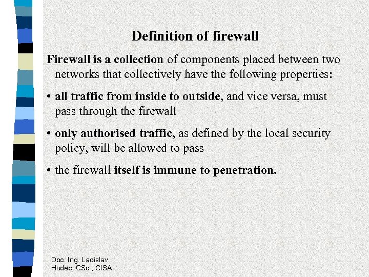 Definition of firewall Firewall is a collection of components placed between two networks that