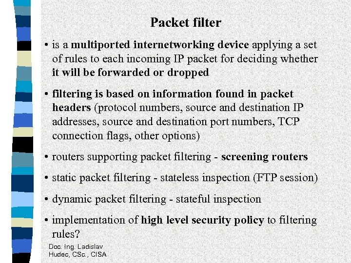 Packet filter • is a multiported internetworking device applying a set of rules to