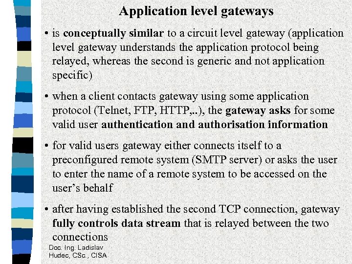 Application level gateways • is conceptually similar to a circuit level gateway (application level