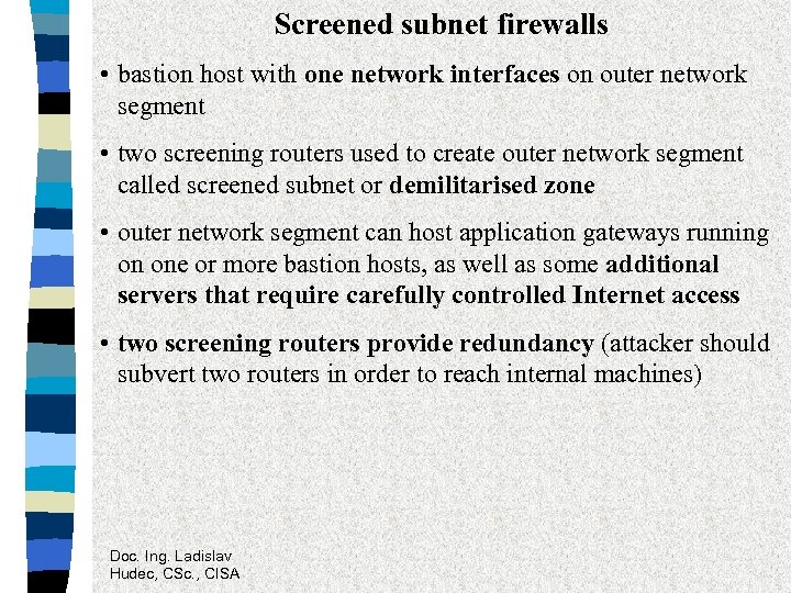 Screened subnet firewalls • bastion host with one network interfaces on outer network segment