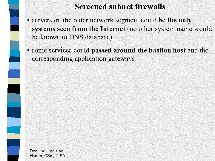 Screened subnet firewalls • servers on the outer network segment could be the only