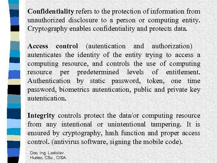 Confidentiality refers to the protection of information from unauthorized disclosure to a person or
