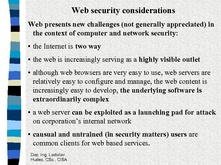 Web security considerations Web presents new challenges (not generally appreciated) in the context of