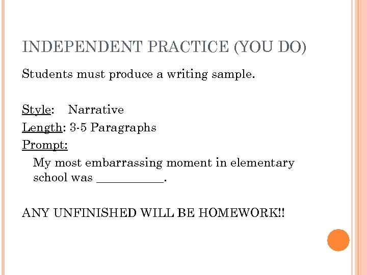 INDEPENDENT PRACTICE (YOU DO) Students must produce a writing sample. Style: Narrative Length: 3