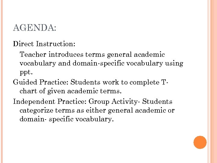 AGENDA: Direct Instruction: Teacher introduces terms general academic vocabulary and domain-specific vocabulary using ppt.