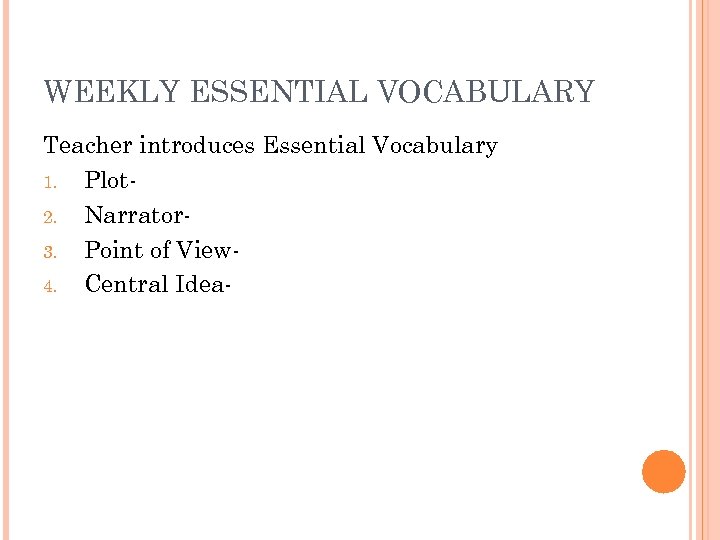 WEEKLY ESSENTIAL VOCABULARY Teacher introduces Essential Vocabulary 1. Plot 2. Narrator 3. Point of