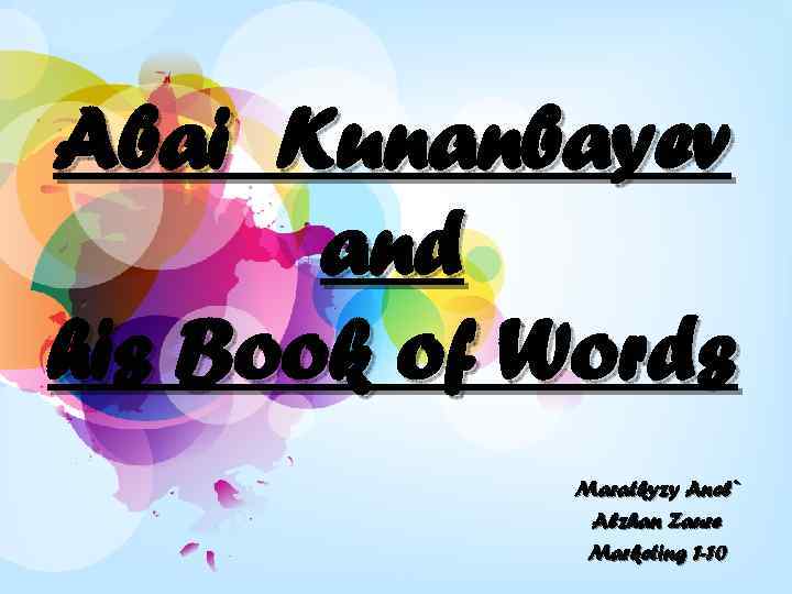 Abai Kunanbayev and his Book of Words Maratkyzy Anel` Alzhan Zaure Marketing 1 -10