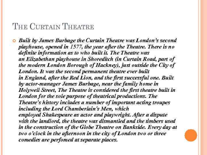 THE CURTAIN THEATRE Built by James Burbage the Curtain Theatre was London’s second playhouse,