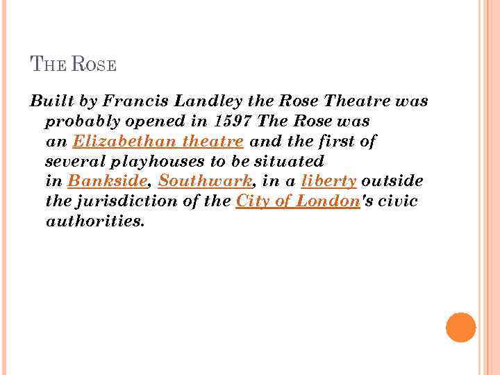 THE ROSE Built by Francis Landley the Rose Theatre was probably opened in 1597