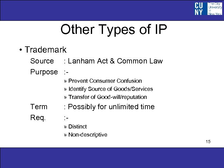 Other Types of IP • Trademark Source : Lanham Act & Common Law Purpose