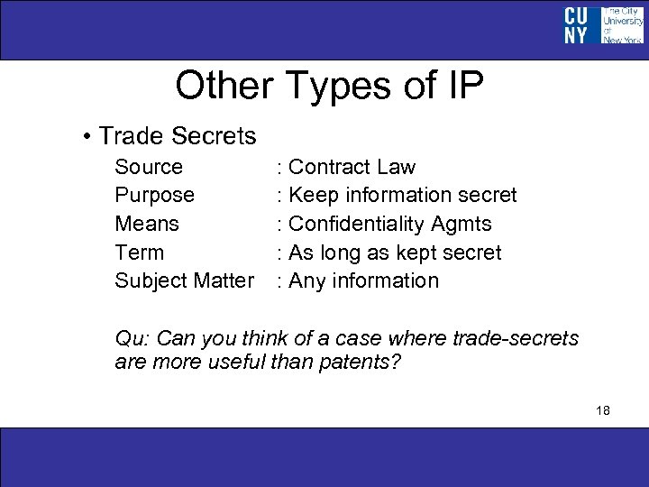 Other Types of IP • Trade Secrets Source Purpose Means Term Subject Matter :