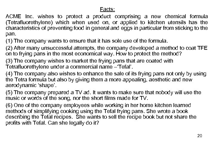 Facts: ACME Inc. wishes to protect a product comprising a new chemical formula (Tetrafluorethylene)