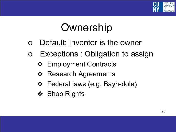 Ownership o Default: Inventor is the owner o Exceptions : Obligation to assign v