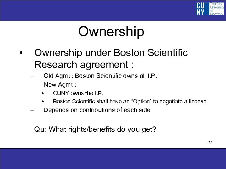 Ownership • Ownership under Boston Scientific Research agreement : – – Old Agmt :