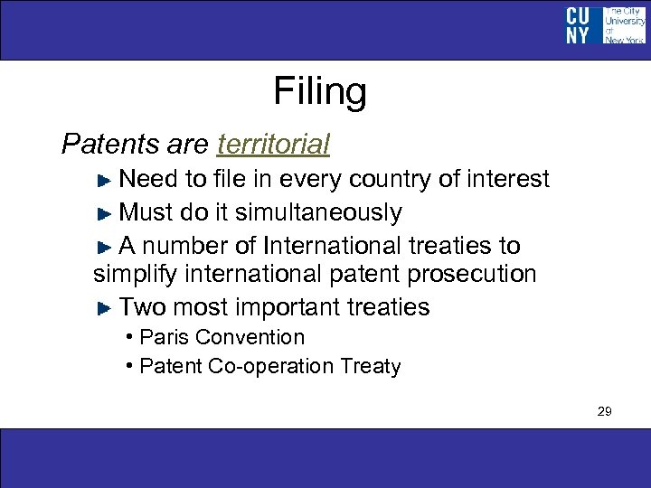Filing Patents are territorial Need to file in every country of interest Must do