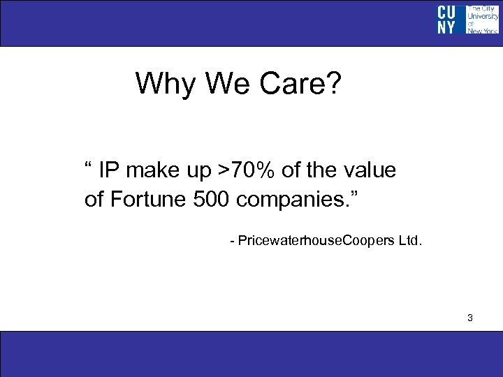 Why We Care? “ IP make up >70% of the value of Fortune 500