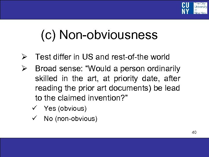(c) Non-obviousness Ø Test differ in US and rest-of-the world Ø Broad sense: “Would