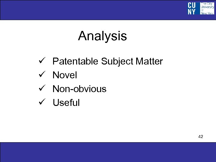 Analysis ü ü Patentable Subject Matter Novel Non-obvious Useful 42 