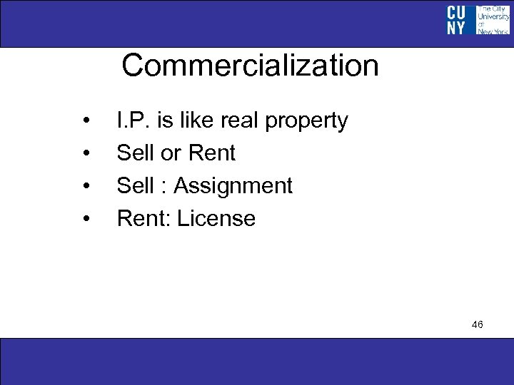 Commercialization • • I. P. is like real property Sell or Rent Sell :