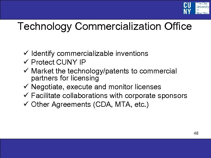 Technology Commercialization Office ü Identify commercializable inventions ü Protect CUNY IP ü Market the