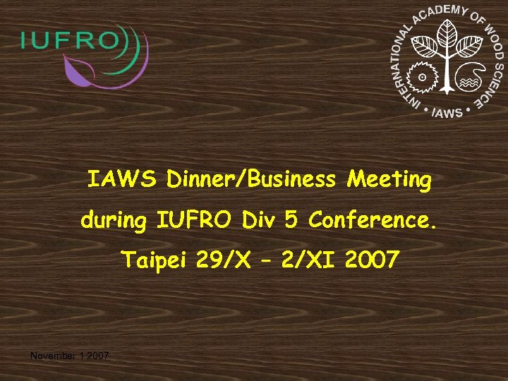 IAWS Dinner/Business Meeting during IUFRO Div 5 Conference. Taipei 29/X – 2/XI 2007 November