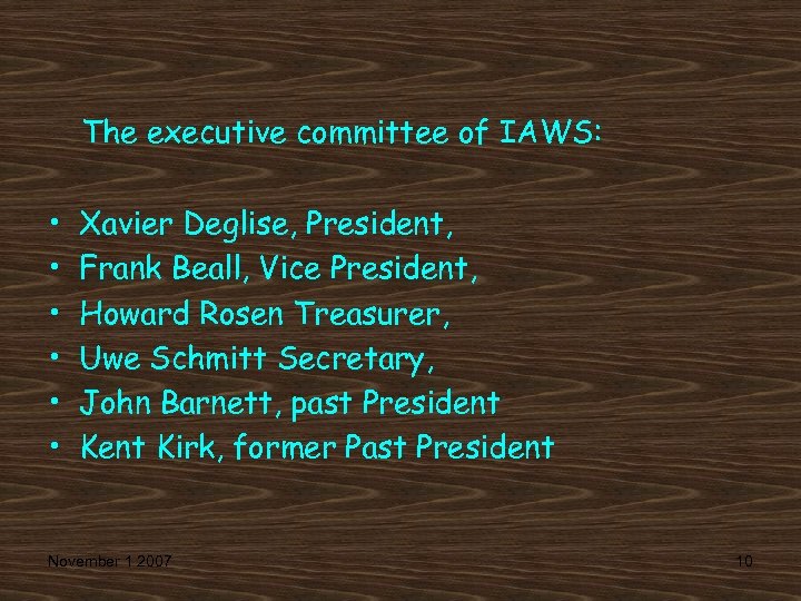 The executive committee of IAWS: • • • Xavier Deglise, President, Frank Beall, Vice