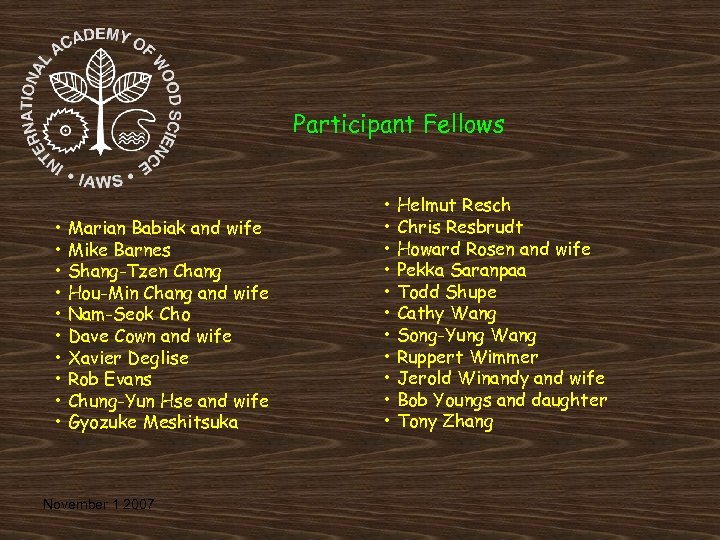 Participant Fellows • Marian Babiak and wife • Mike Barnes • Shang-Tzen Chang •