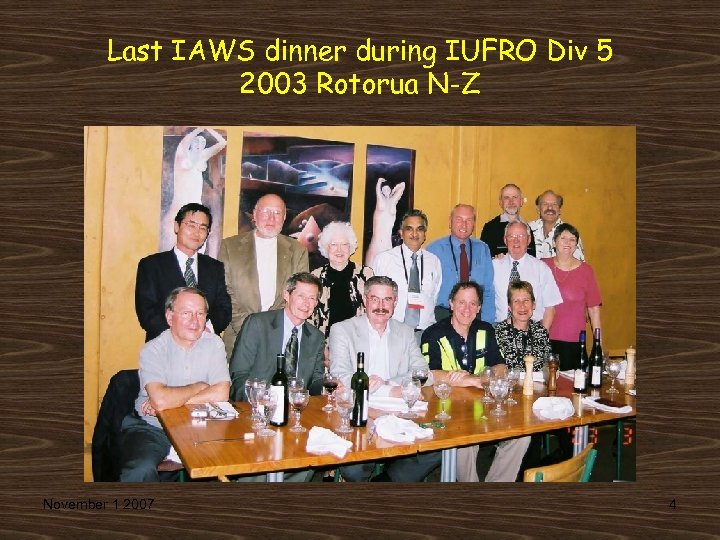 Last IAWS dinner during IUFRO Div 5 2003 Rotorua N-Z November 1 2007 4