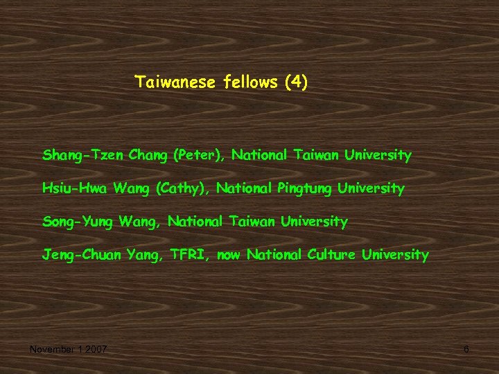 Taiwanese fellows (4) Shang-Tzen Chang (Peter), National Taiwan University Hsiu-Hwa Wang (Cathy), National Pingtung