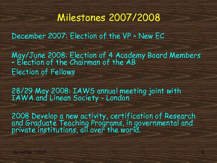 Milestones 2007/2008 December 2007: Election of the VP – New EC May/June 2008: Election