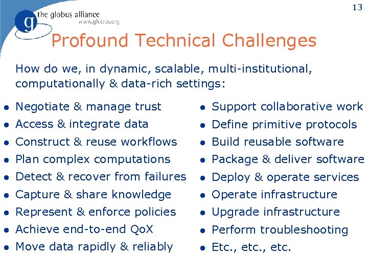 13 Profound Technical Challenges How do we, in dynamic, scalable, multi-institutional, computationally & data-rich