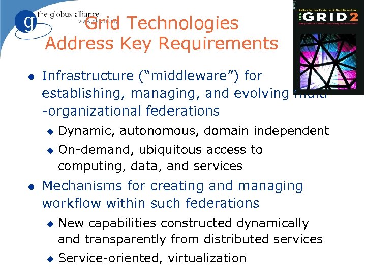 Grid Technologies Address Key Requirements l Infrastructure (“middleware”) for establishing, managing, and evolving multi