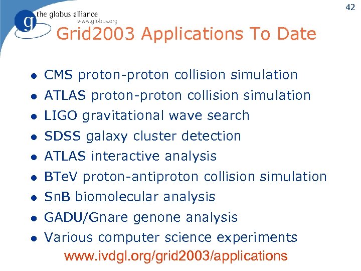 42 Grid 2003 Applications To Date l CMS proton-proton collision simulation l ATLAS proton-proton