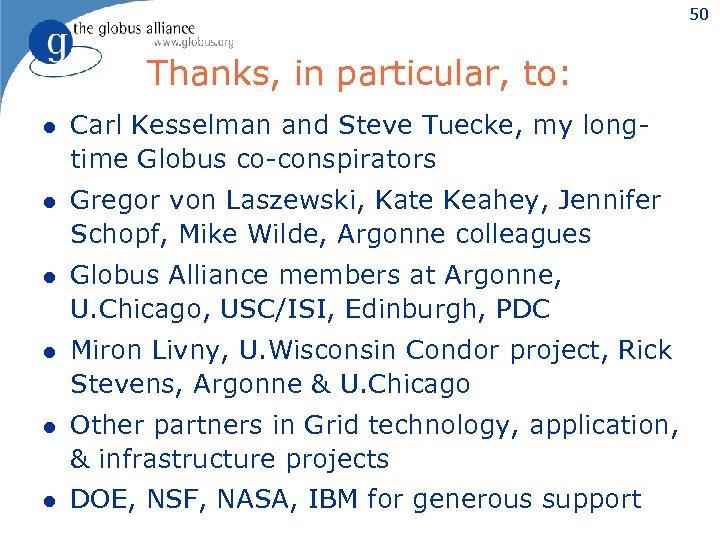 50 Thanks, in particular, to: l Carl Kesselman and Steve Tuecke, my longtime Globus