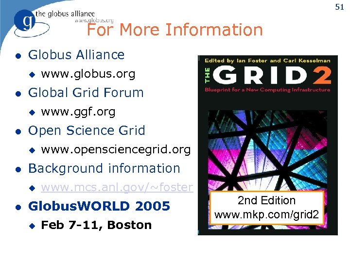 51 For More Information l Globus Alliance u l Global Grid Forum u l
