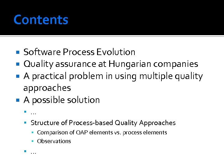 Contents Software Process Evolution Quality assurance at Hungarian companies A practical problem in using