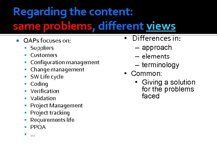 Regarding the content: same problems, different views QAPs focuses on: Suppliers Customers Configuration management