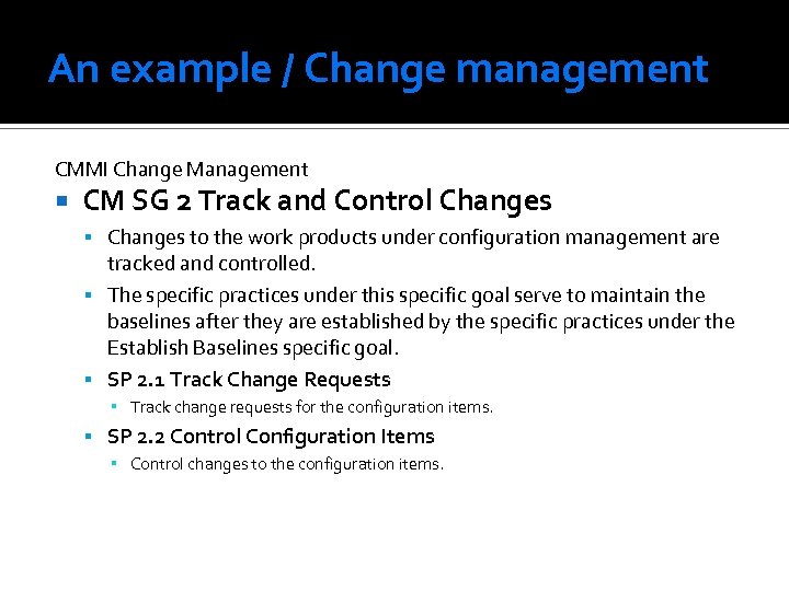 An example / Change management CMMI Change Management CM SG 2 Track and Control