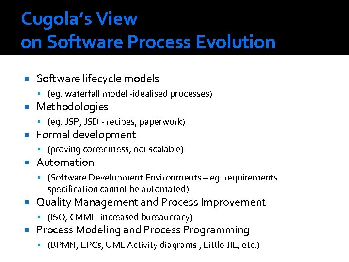 Cugola’s View on Software Process Evolution Software lifecycle models (eg. waterfall model -idealised processes)