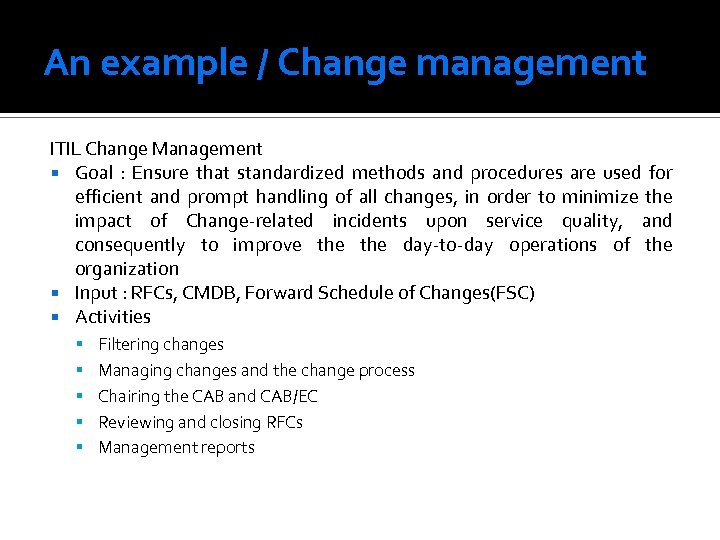 An example / Change management ITIL Change Management Goal : Ensure that standardized methods