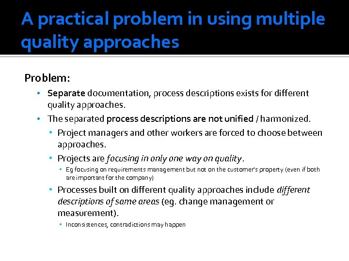 A practical problem in using multiple quality approaches Problem: • Separate documentation, process descriptions