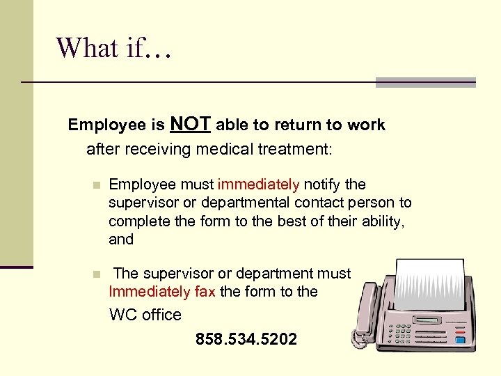 What if… Employee is NOT able to return to work after receiving medical treatment: