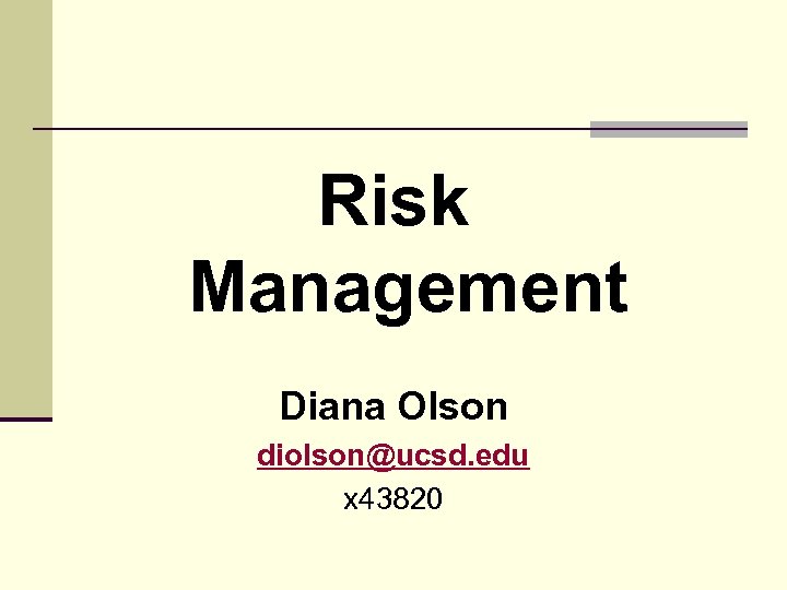 Risk Management Diana Olson diolson@ucsd. edu x 43820 