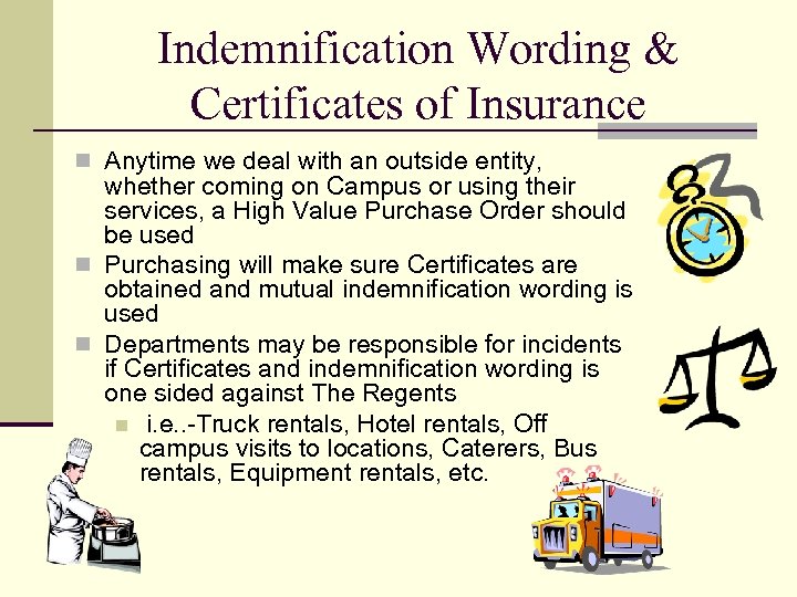 Indemnification Wording & Certificates of Insurance n Anytime we deal with an outside entity,