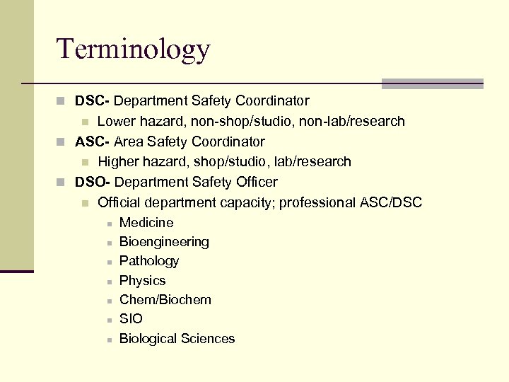 Terminology n DSC- Department Safety Coordinator Lower hazard, non-shop/studio, non-lab/research n ASC- Area Safety