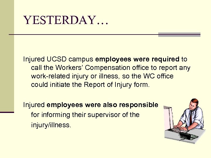 YESTERDAY… Injured UCSD campus employees were required to call the Workers’ Compensation office to