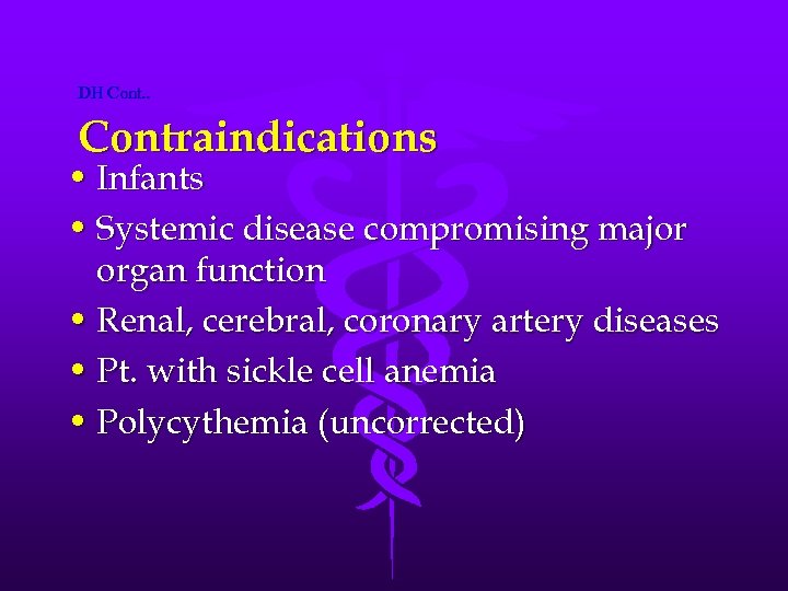 DH Cont. . Contraindications • Infants • Systemic disease compromising major organ function •