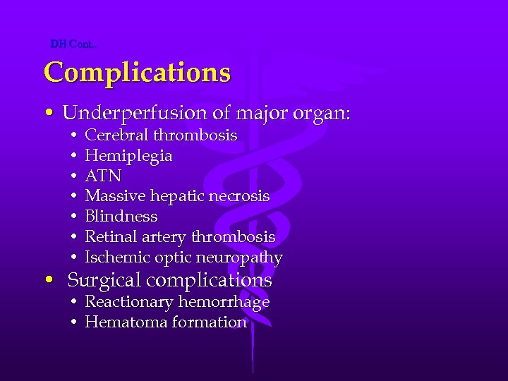 DH Cont. . Complications • Underperfusion of major organ: • Cerebral thrombosis • Hemiplegia