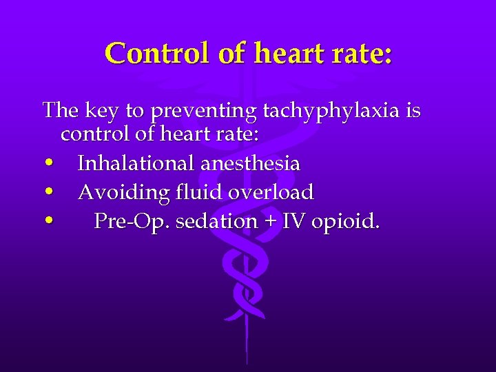 Control of heart rate: The key to preventing tachyphylaxia is control of heart rate:
